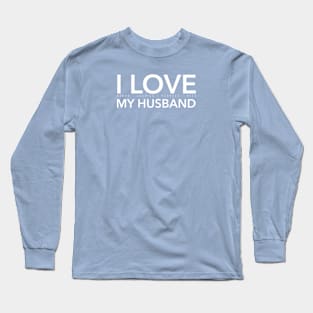 I LOVE MY HUSBAND Long Sleeve T-Shirt